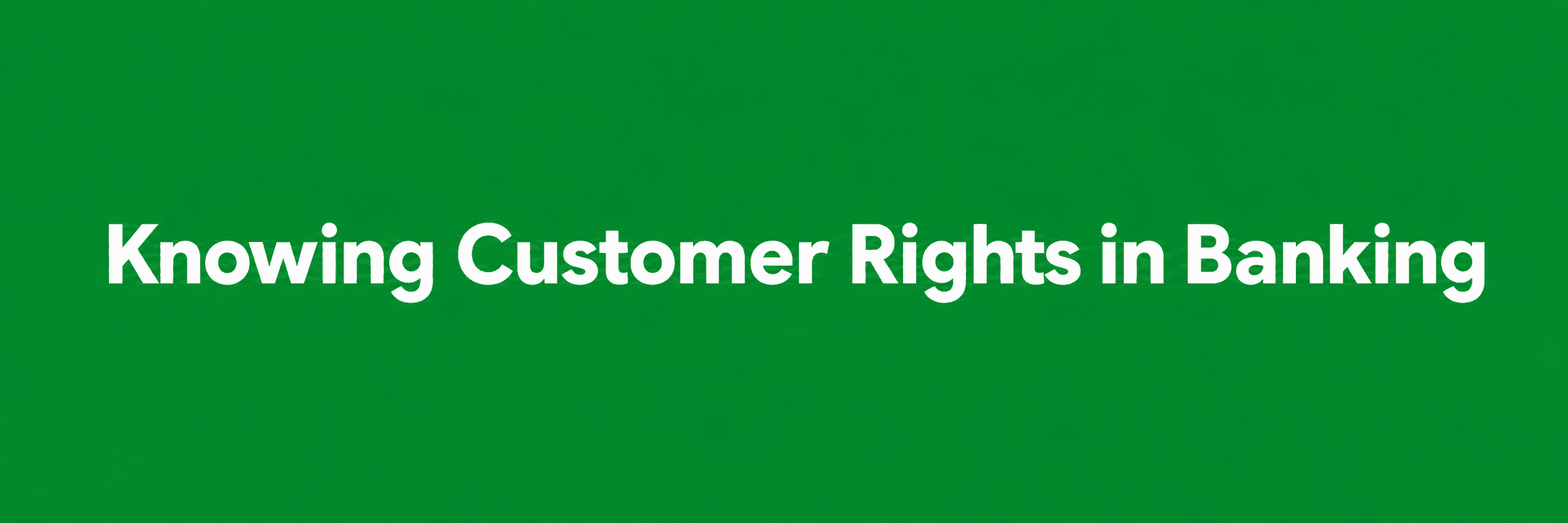 Knowing Customer Rights in the Banking System