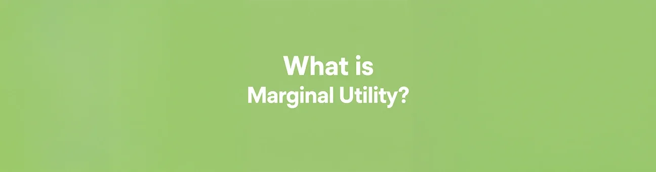 What is Marginal Utility and Why It Matters?