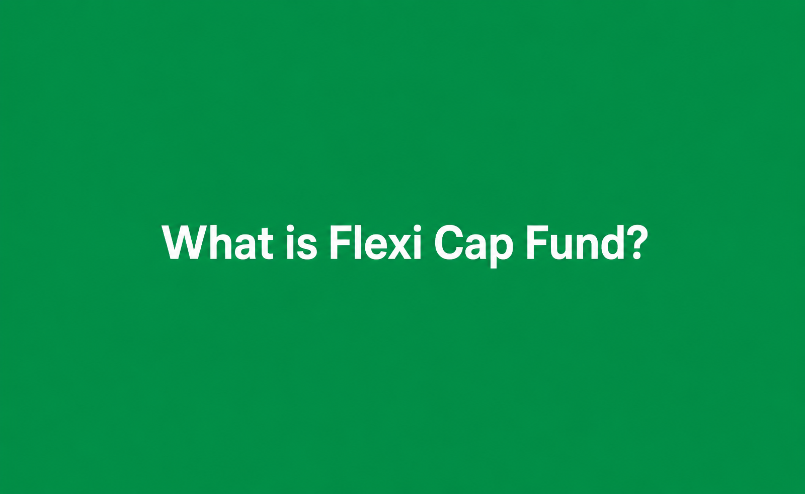 what-is-flexi-cap-fund